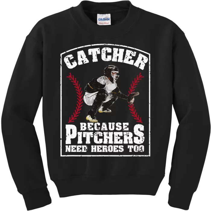 Baseball Catchers Catcher Because Pitchers Need Heroes Too Kids Sweatshirt