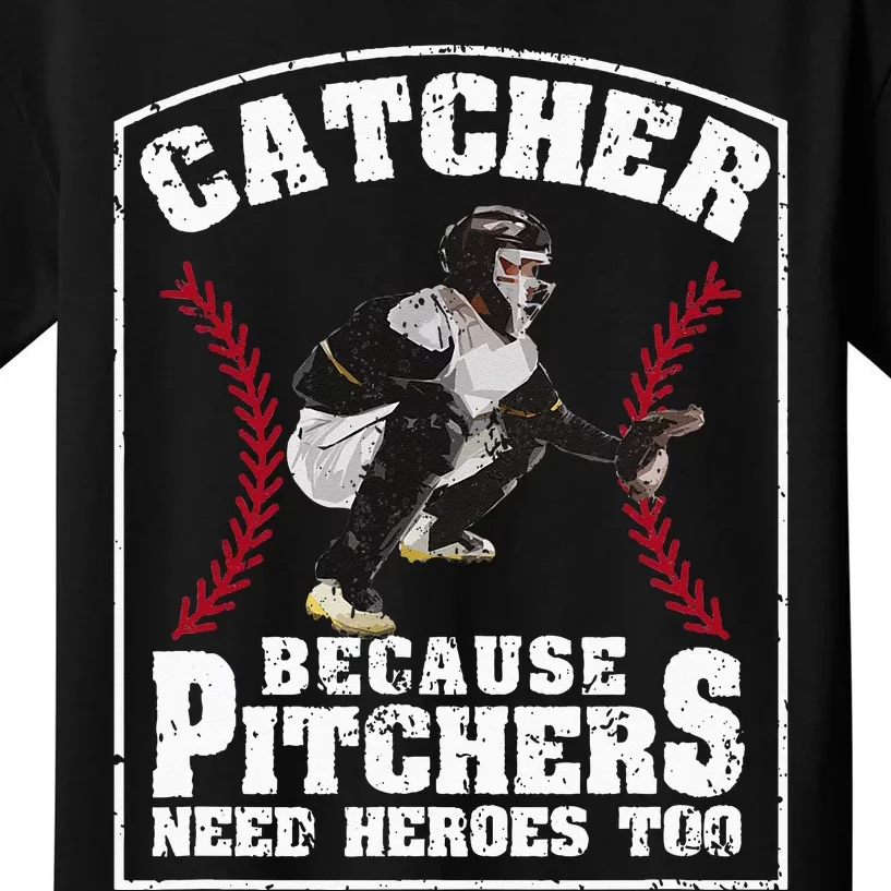 Baseball Catchers Catcher Because Pitchers Need Heroes Too Kids T-Shirt