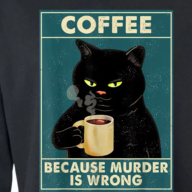 Black Cat Coffee Cat Because Murder Is Wrong Cat Cropped Pullover Crew