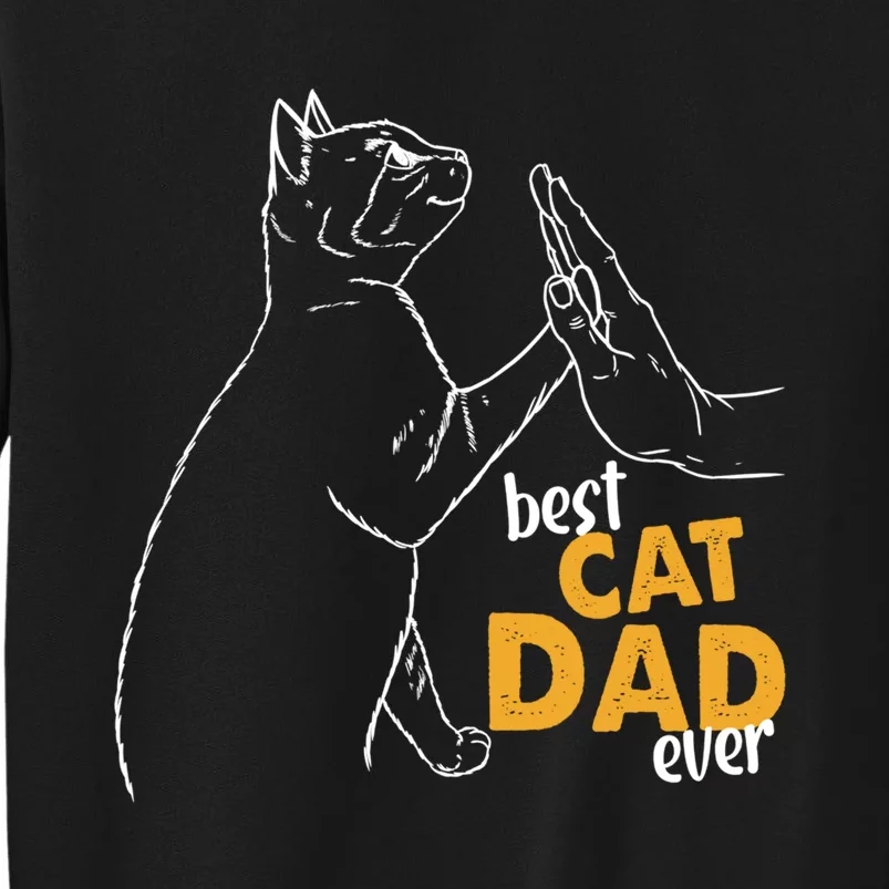 Best Cat Dad Ever Cat Daddy Father Cat Lovers Cat Dad Cute Gift Tall Sweatshirt