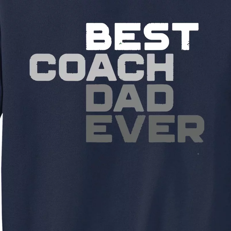 Best Coach Dad Ever Coach Tall Sweatshirt