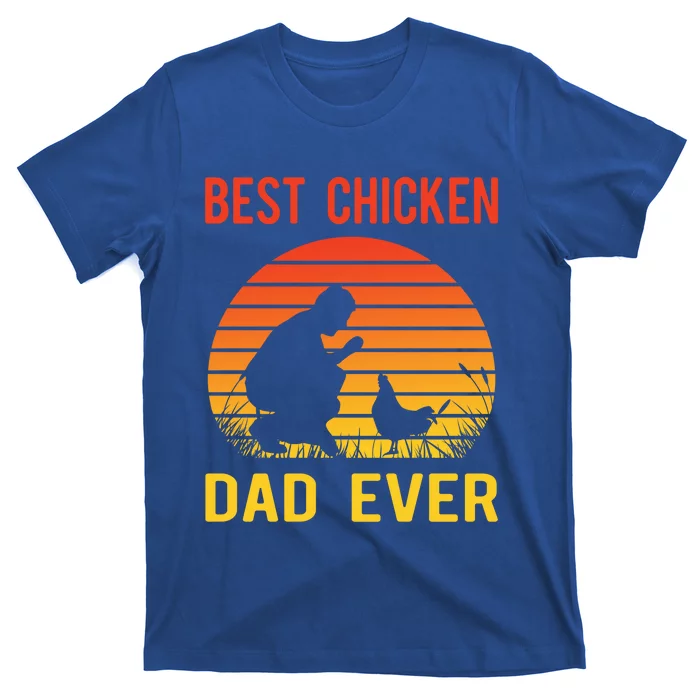 Best Chicken Dad Ever Proud Chicken Daddy Chickens Chicks Gift T-Shirt