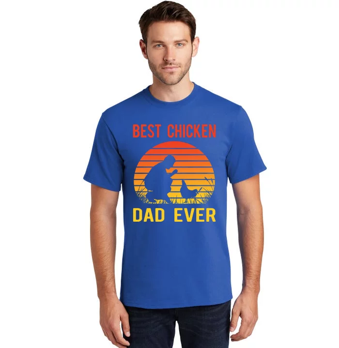 Best Chicken Dad Ever Proud Chicken Daddy Chickens Chicks Gift Tall T-Shirt