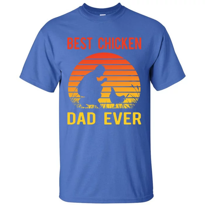 Best Chicken Dad Ever Proud Chicken Daddy Chickens Chicks Gift Tall T-Shirt