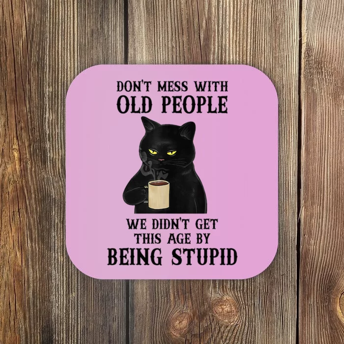 Black Cat Don’T Mess With Old People We Didn’T Get This Age Coaster