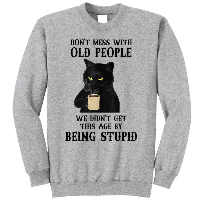 Black Cat Don’T Mess With Old People We Didn’T Get This Age Tall Sweatshirt