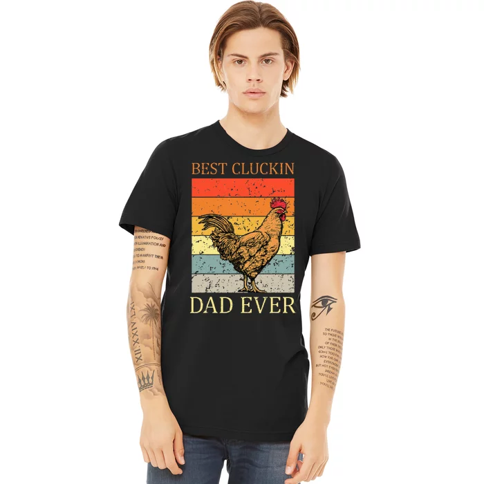 Best Cluckin Dad Ever Chicken Dad Best Father's Day Premium T-Shirt