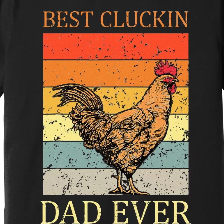 Best Cluckin Dad Ever Chicken Dad Best Father's Day Premium T-Shirt