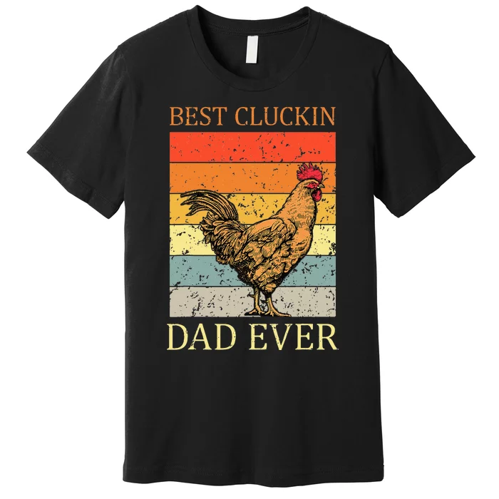 Best Cluckin Dad Ever Chicken Dad Best Father's Day Premium T-Shirt