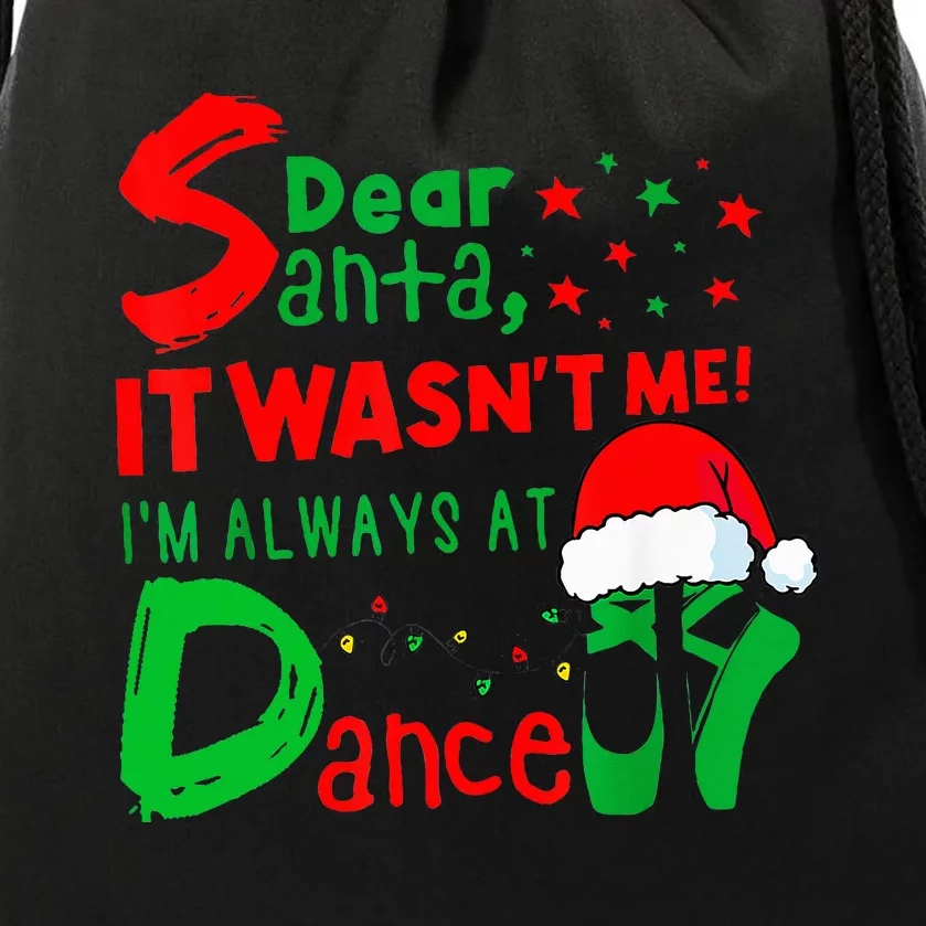 Ballet Christmas Dear Santa It WasnT Me IM Always At Dance Drawstring Bag