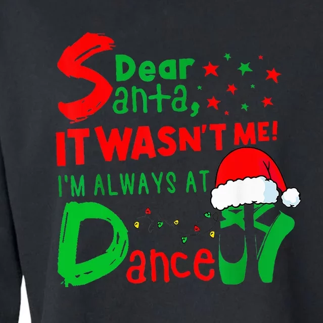 Ballet Christmas Dear Santa It WasnT Me IM Always At Dance Cropped Pullover Crew