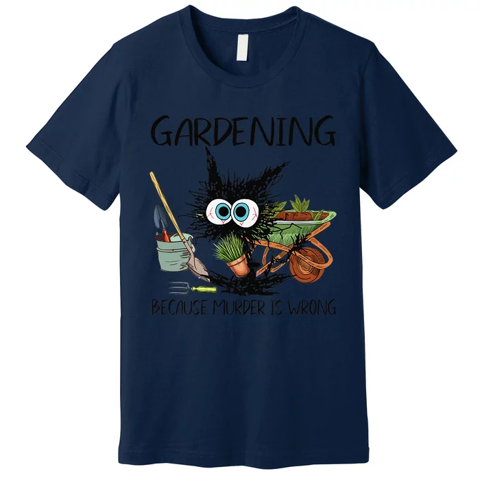 Black Cat Do Gardening Because Murder Is Wrong (1) Premium T-Shirt