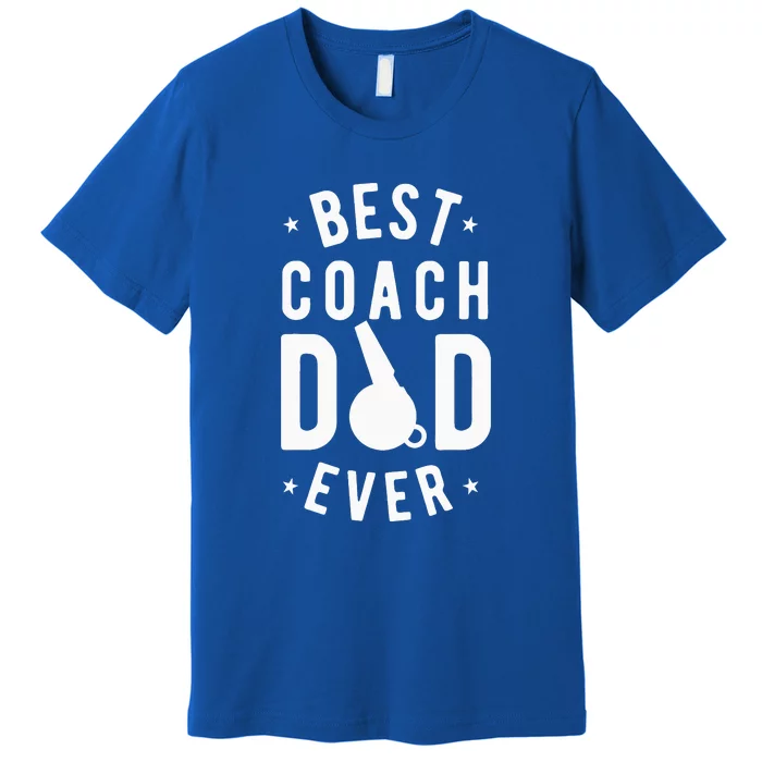 Best Coach Dad Ever Whistle Coach Dad Father's Day Premium T-Shirt