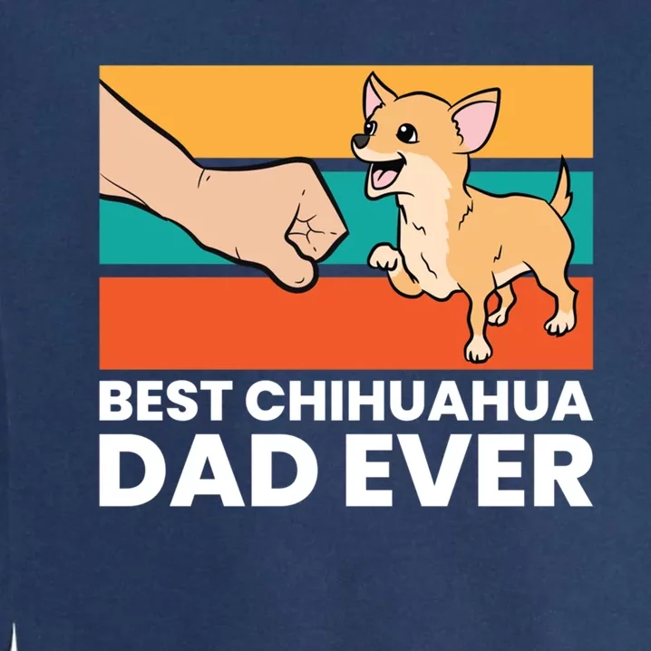 Best Chihuahua Dad Ever Cute Chihuahuas Gift Garment-Dyed Sweatshirt