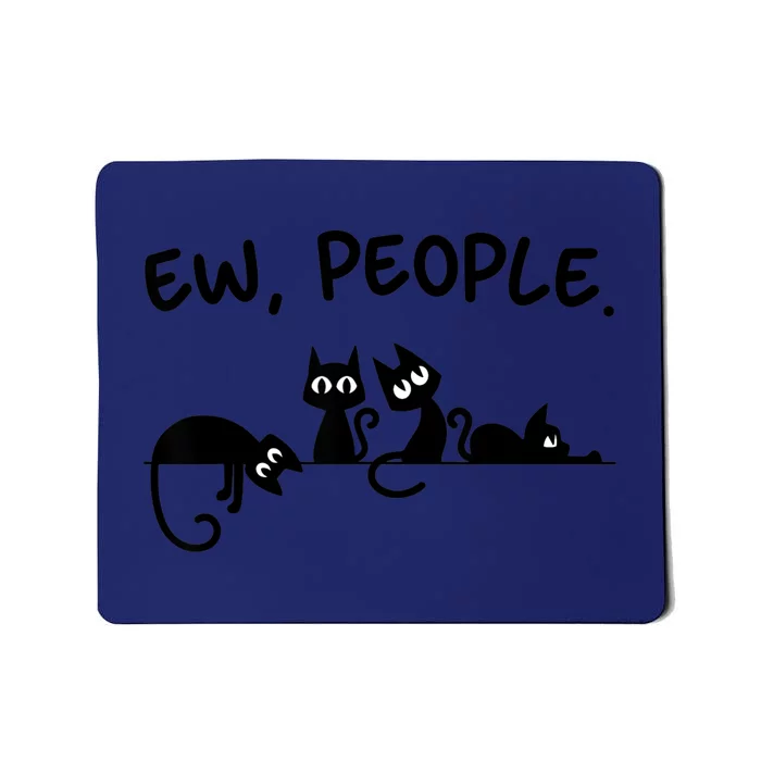 Black Cat Ew People Meowy Funny Cat Lover, Cat Dad, Cat Mom Mousepad