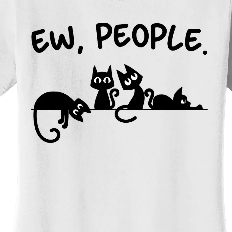 Black Cat Ew People Meowy Funny Cat Lover, Cat Dad, Cat Mom Women's T-Shirt