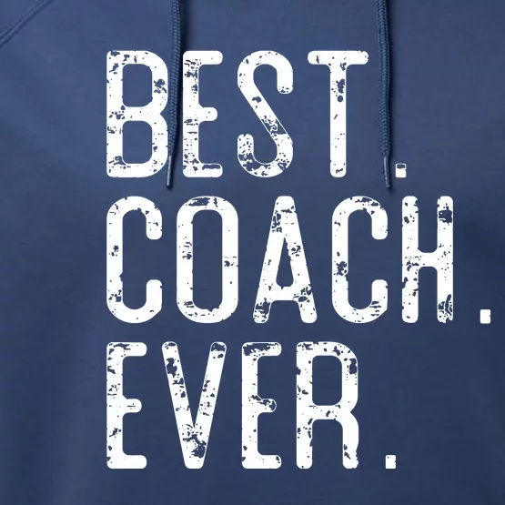 Best Coach Ever Fathers Day Gift For Coach Performance Fleece Hoodie