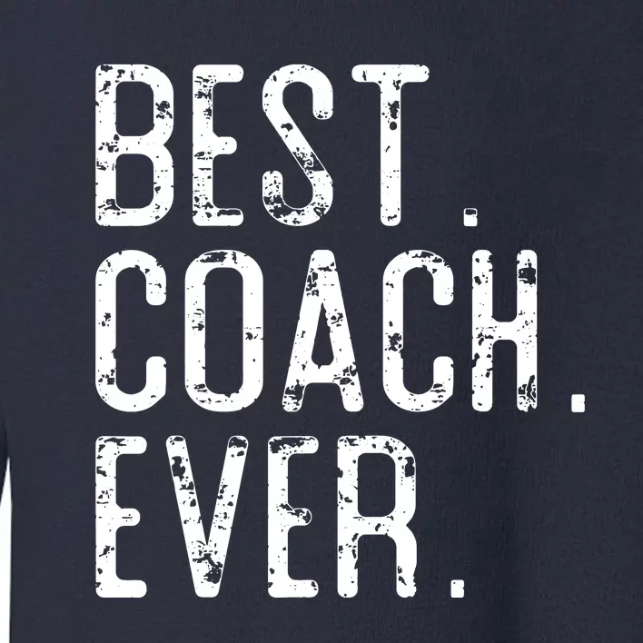 Best Coach Ever Fathers Day Gift For Coach Toddler Sweatshirt