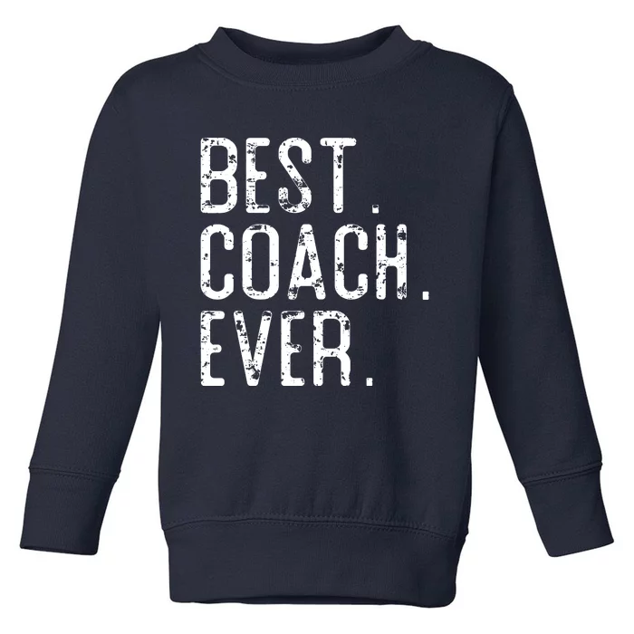 Best Coach Ever Fathers Day Gift For Coach Toddler Sweatshirt