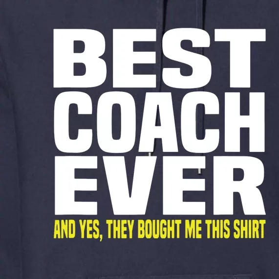 Best Coach Ever Yes They Bought Me This Shirts Coach Gift Premium Hoodie