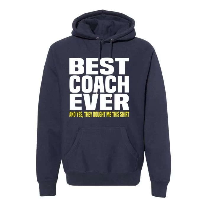 Best Coach Ever Yes They Bought Me This Shirts Coach Gift Premium Hoodie