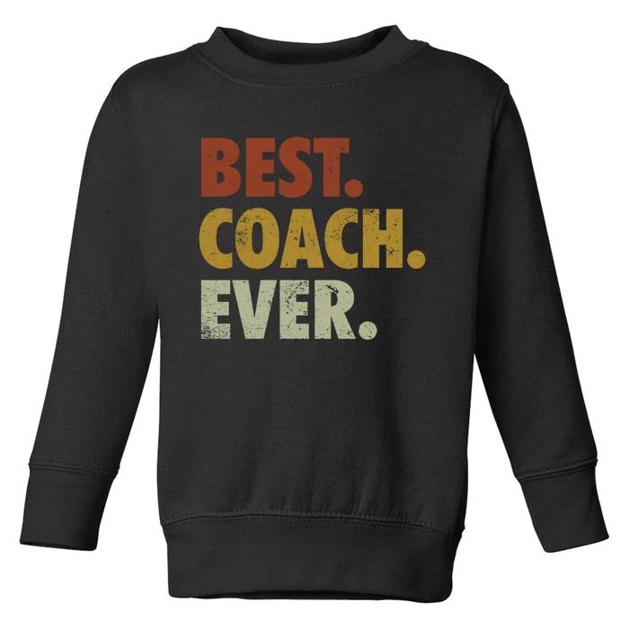 Best Coach Ever Gift For Sports Coach Gift Toddler Sweatshirt