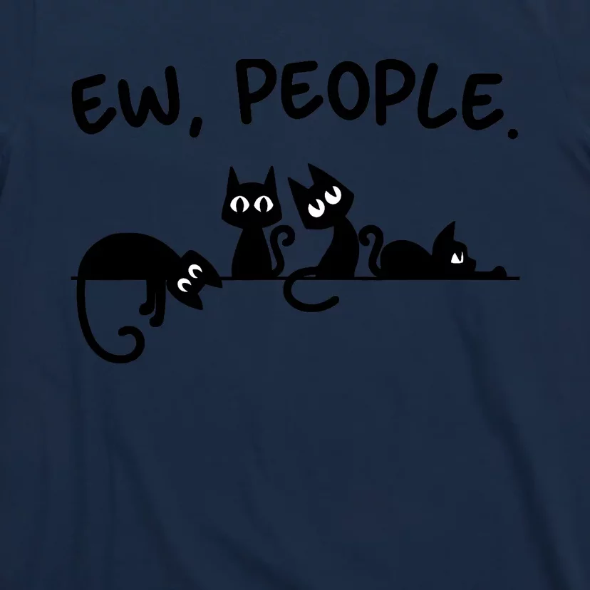 Black Cat Ew People Meowy Funny Cat Lover, Cat Dad, Cat Mom T-Shirt