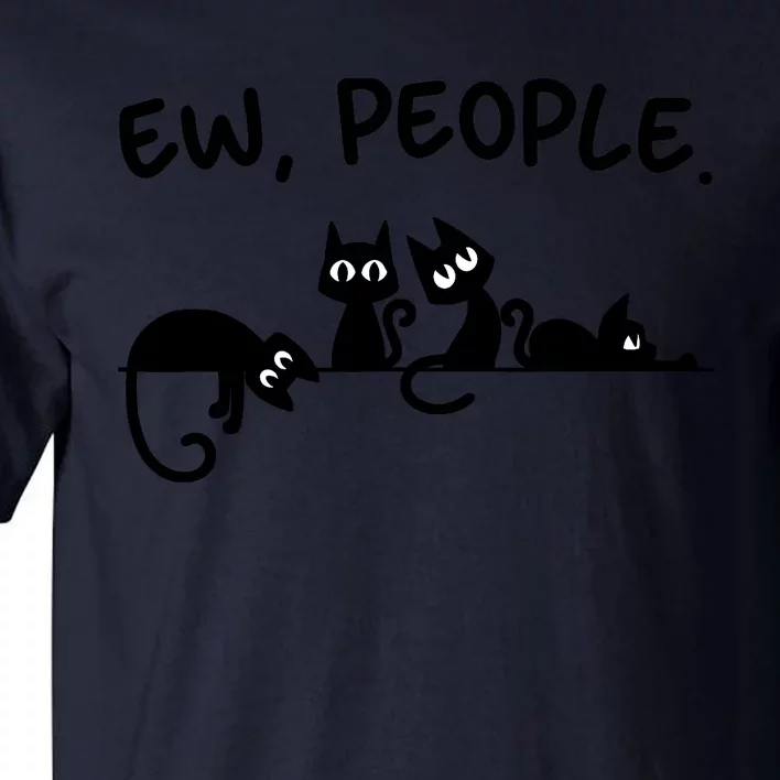 Black Cat Ew People Meowy Funny Cat Lover, Cat Dad, Cat Mom Tall T-Shirt