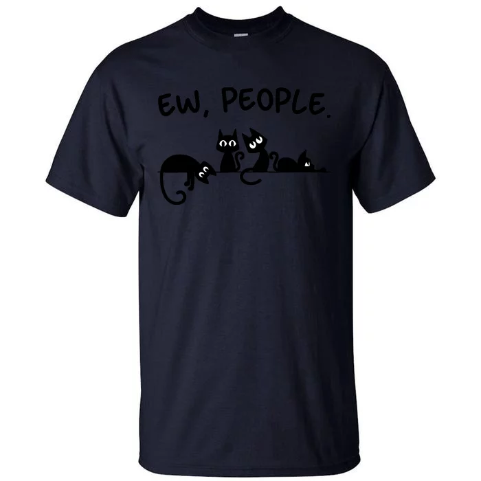 Black Cat Ew People Meowy Funny Cat Lover, Cat Dad, Cat Mom Tall T-Shirt