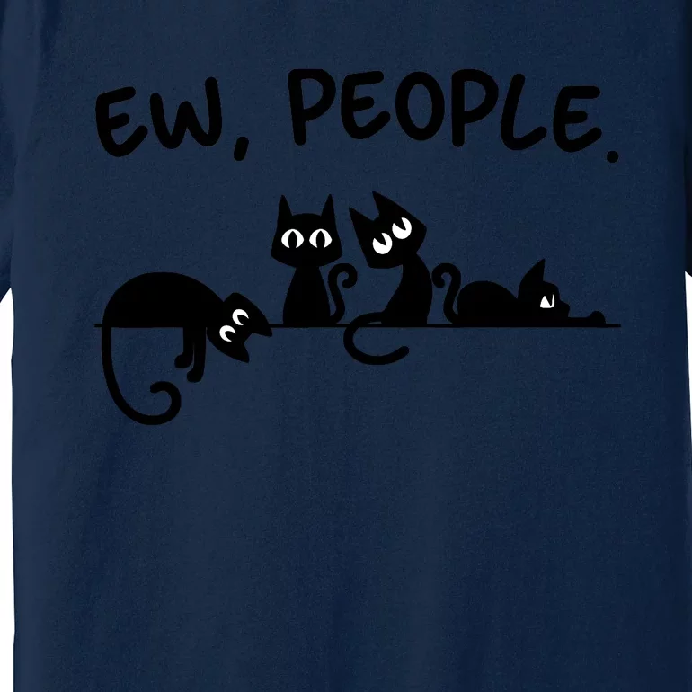 Black Cat Ew People Meowy Funny Cat Lover, Cat Dad, Cat Mom Premium T-Shirt