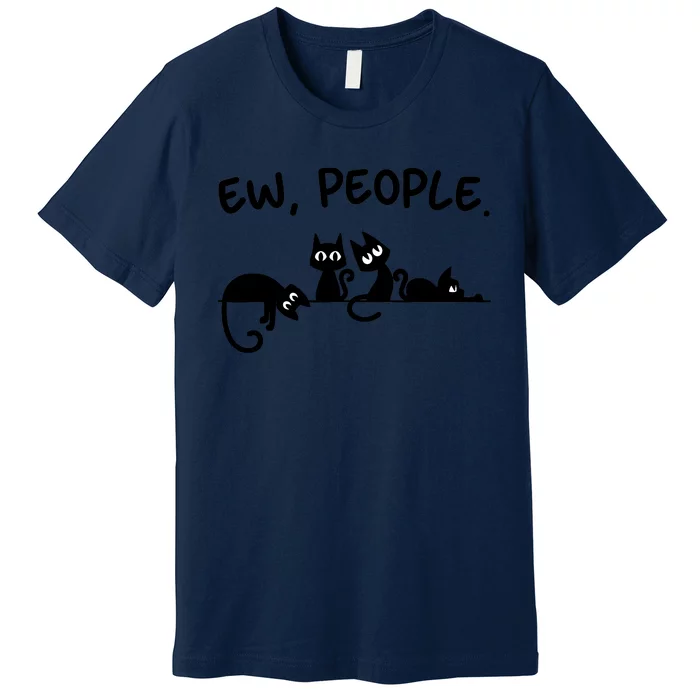 Black Cat Ew People Meowy Funny Cat Lover, Cat Dad, Cat Mom Premium T-Shirt