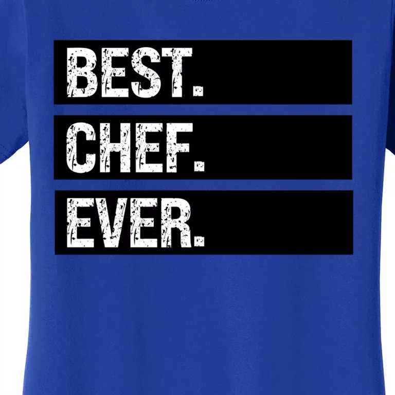 Best Chef Ever Funny Chef Culinary Sous Chef Pastry Chef Gift Women's T-Shirt