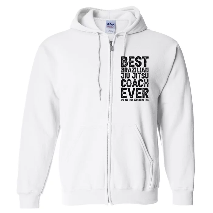 Best Coach Ever And Bought Me This - Jiu Jitsu Coach Full Zip Hoodie