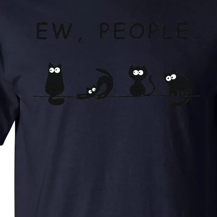 Black Cat Ew People Funny Womens Meowy Cat Lovers Tall T-Shirt