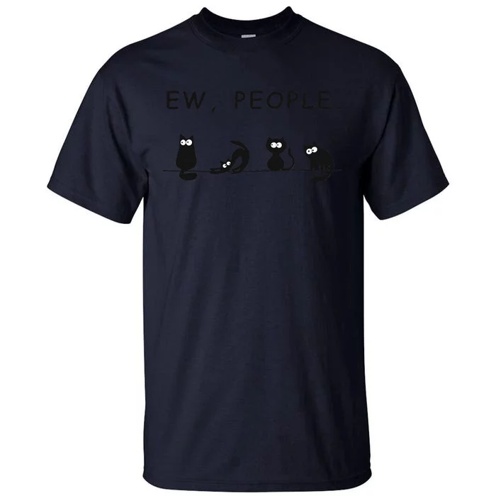 Black Cat Ew People Funny Womens Meowy Cat Lovers Tall T-Shirt