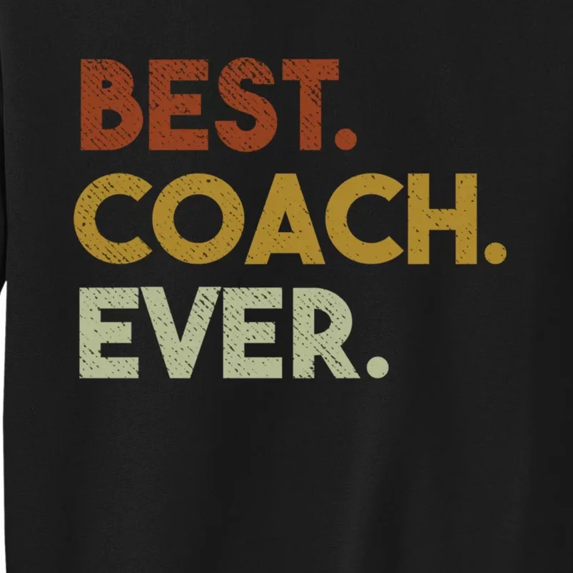 Best Coach Ever Gift For Sports Coach Gift Tall Sweatshirt