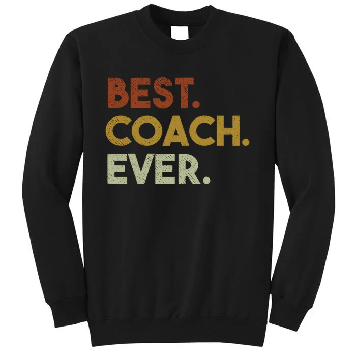 Best Coach Ever Gift For Sports Coach Gift Tall Sweatshirt