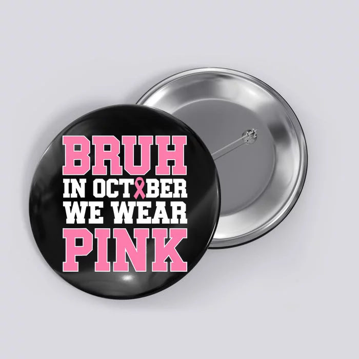 Breast Cancer For Bruh In October Wear Button