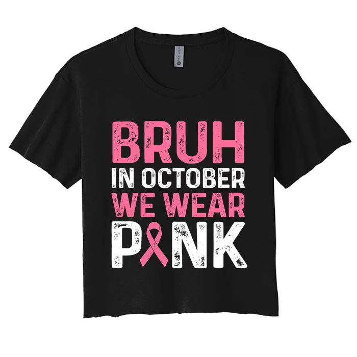 Breast Cancer For Bruh In October Wear Women's Crop Top Tee