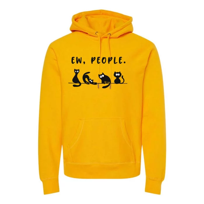 Black Ca Funny Ew People Meowy Cat Lovers Gift Premium Hoodie