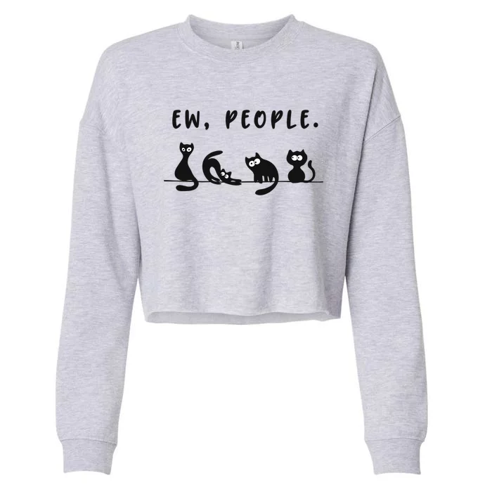 Black Ca Funny Ew People Meowy Cat Lovers Gift Cropped Pullover Crew