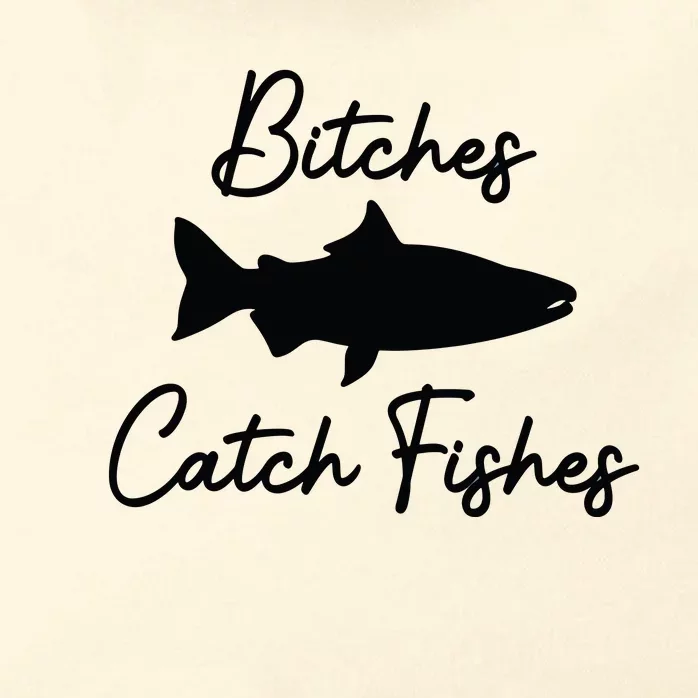 Bitches Catch Fishes Zip Tote Bag