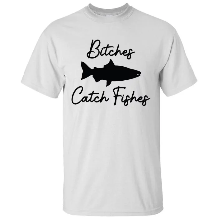 Bitches Catch Fishes Tall T-Shirt