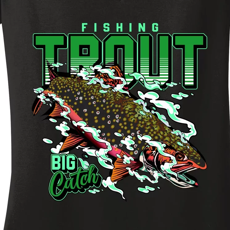 Big Catch Fishing For Trout Women's V-Neck T-Shirt