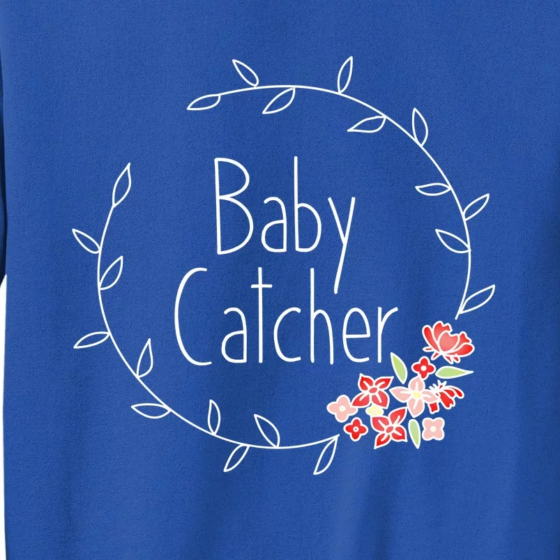 Baby Catcher Funny Gift Midwife Gift Obgyn Midwifery Gift Sweatshirt