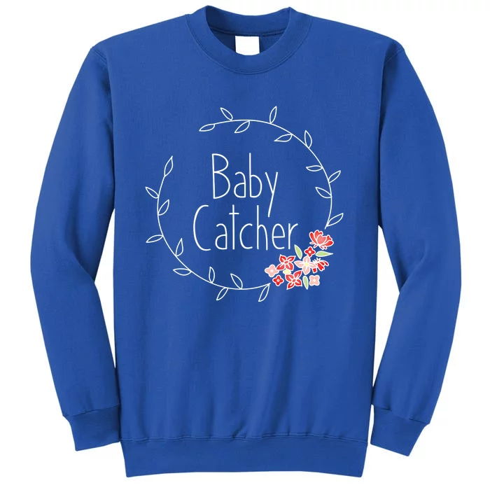 Baby Catcher Funny Gift Midwife Gift Obgyn Midwifery Gift Sweatshirt