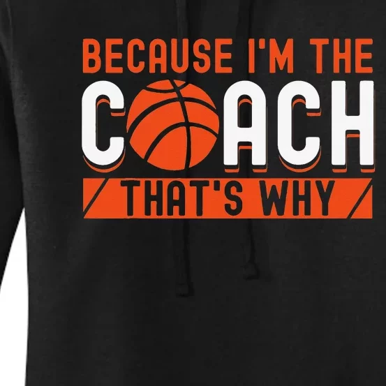 Basketball Coach Game Because I'm The Coach That's Why Women's Pullover Hoodie