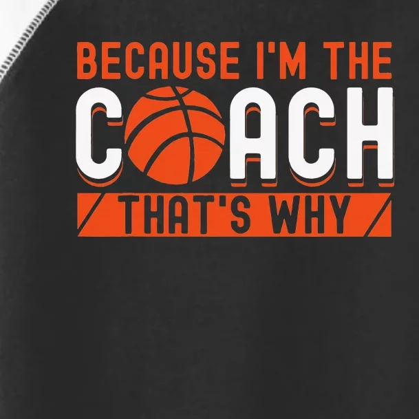 Basketball Coach Game Because I'm The Coach That's Why Toddler Fine Jersey T-Shirt