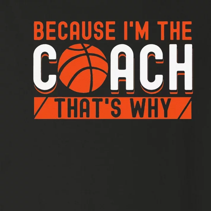 Basketball Coach Game Because I'm The Coach That's Why Toddler Long Sleeve Shirt