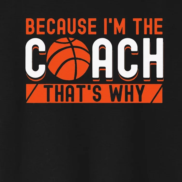 Basketball Coach Game Because I'm The Coach That's Why Women's Crop Top Tee